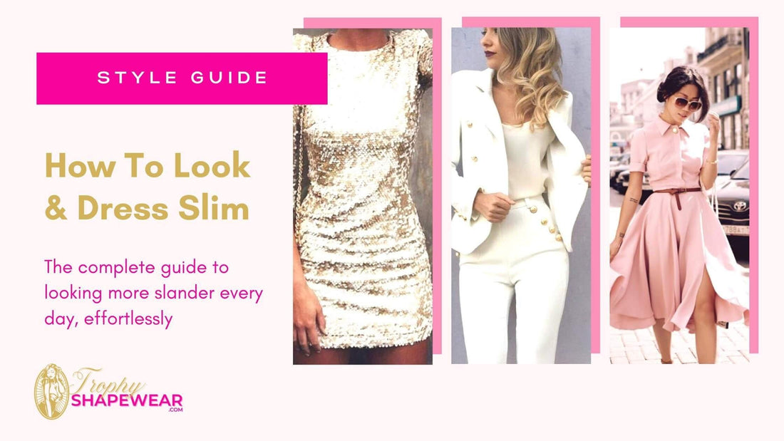 How To Look And Dress Slim - Trophy ShapeWear