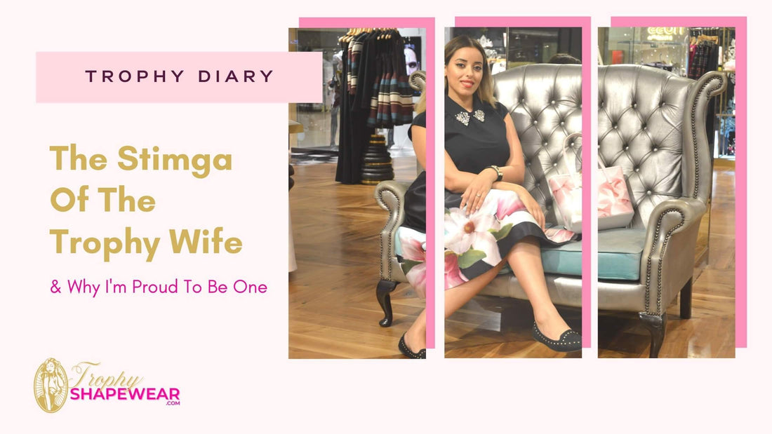 The Stigma Of The Trophy Wife & Why I'm Proud To Be One - Trophy ShapeWear